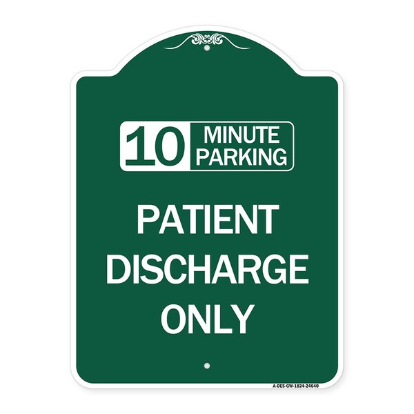 10 Minutes Parking-Patient Discharge Only, Green & White Aluminum Sign, 18" x 24", GW-1824-24640